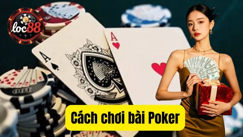 Cách chơi bài Poker tại Loc88